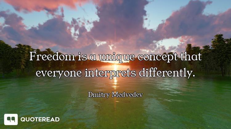 Freedom is a unique concept that everyone interprets differently.