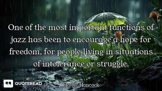 One of the most important functions of jazz has been to encourage a hope for freedom, for people liv...