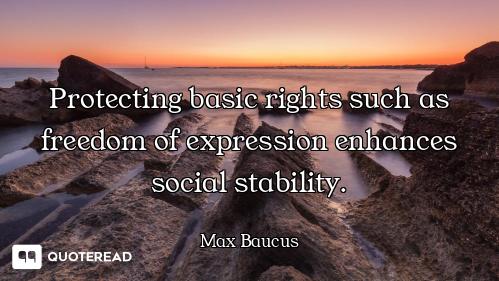 Protecting basic rights such as freedom of expression enhances social stability.