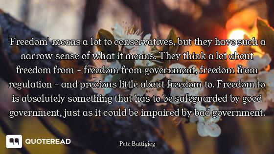 'Freedom' means a lot to conservatives, but they have such a narrow sense of what it means. They thi...