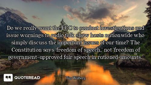 Do we really want the FCC to conduct investigations and issue warnings to radio talk show hosts nati...