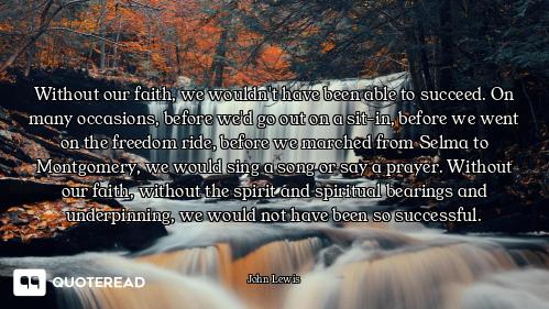 Without our faith, we wouldn't have been able to succeed. On many occasions, before we'd go out on a...