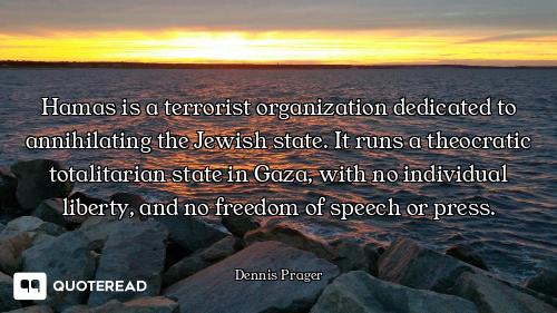 Hamas is a terrorist organization dedicated to annihilating the Jewish state. It runs a theocratic t...