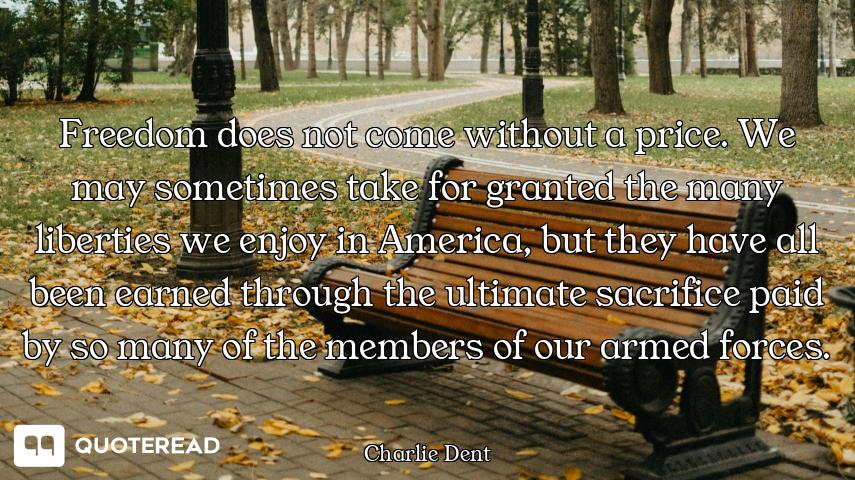 Freedom does not come without a price. We may sometimes take for granted the many liberties we enjoy...