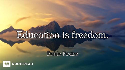 Education is freedom.