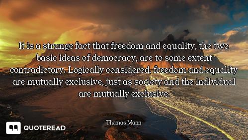 It is a strange fact that freedom and equality, the two basic ideas of democracy, are to some extent...