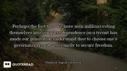Perhaps the fact that we have seen millions voting themselves into complete dependence on a tyrant h...