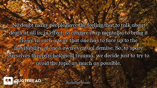 No doubt many people have the feeling that to talk about death at all is, in effect, to conjure it u...
