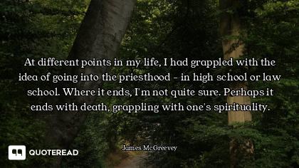 At different points in my life, I had grappled with the idea of going into the priesthood - in high...