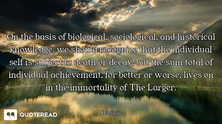 On the basis of biological, sociological, and historical knowledge, we should recognize that the ind...