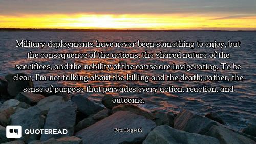 Military deployments have never been something to enjoy, but the consequence of the actions, the sha...