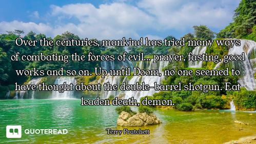Over the centuries, mankind has tried many ways of combating the forces of evil... prayer, fasting,...