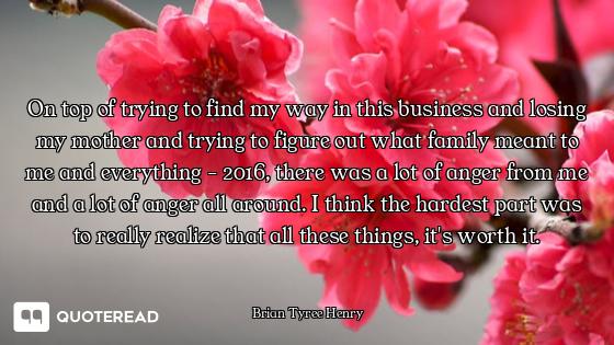 On top of trying to find my way in this business and losing my mother and trying to figure out what...