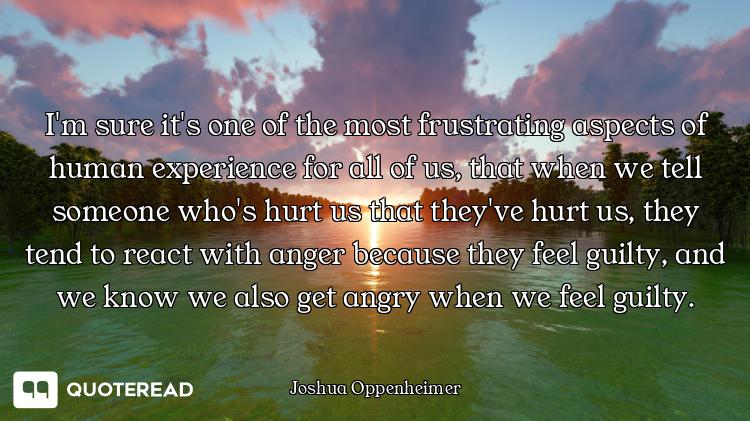 I'm sure it's one of the most frustrating aspects of human experience for all of us, that when we te...