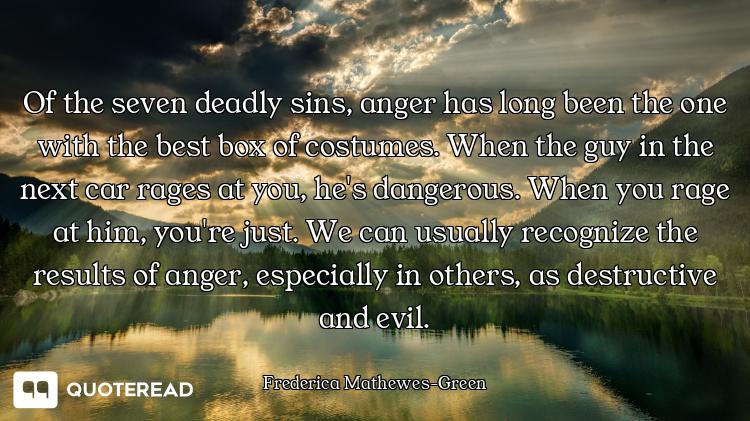 Of the seven deadly sins, anger has long been the one with the best box of costumes. When the guy in...
