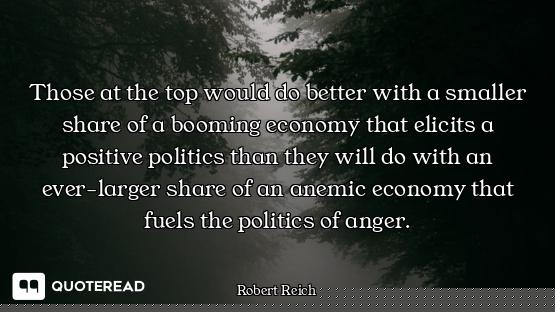 Those at the top would do better with a smaller share of a booming economy that elicits a positive p...