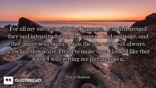 For all my success with the Ramones, I carried around fury and intensity during my career. I had an...
