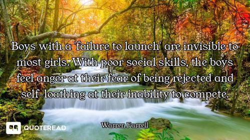 Boys with a 'failure to launch' are invisible to most girls. With poor social skills, the boys feel...