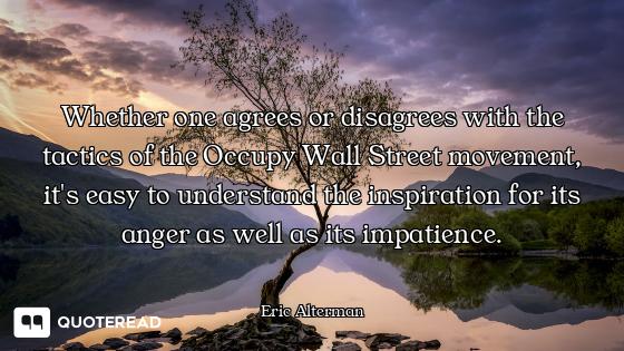 Whether one agrees or disagrees with the tactics of the Occupy Wall Street movement, it's easy to un...