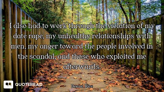 I also had to work through the violation of my date rape, my unhealthy relationships with men, my an...