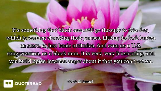 It's something that black men still go through to this day, which is women clutching their purses, h...