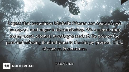 I agree that sometimes Michelle Obama can come across as angry - and anger is discomforting. We vene...