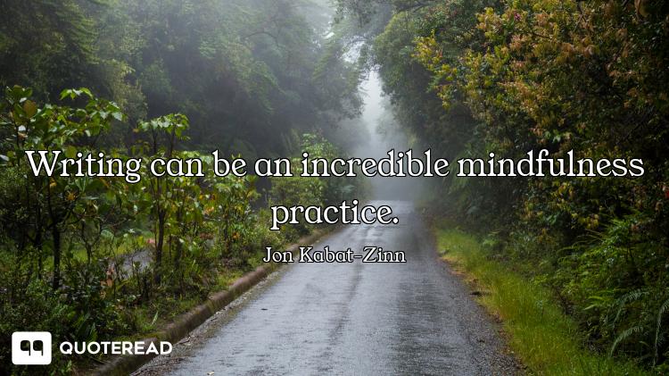 Writing can be an incredible mindfulness practice.