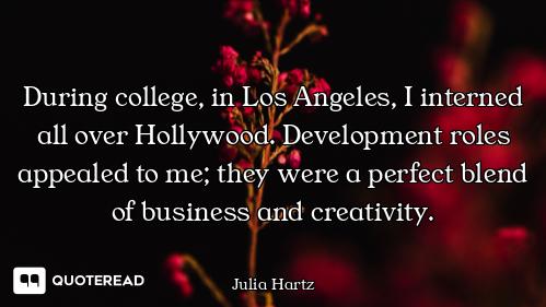 During college, in Los Angeles, I interned all over Hollywood. Development roles appealed to me; the...