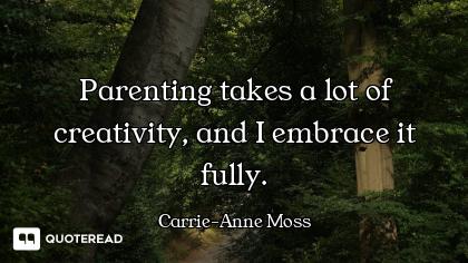Parenting takes a lot of creativity, and I embrace it fully.