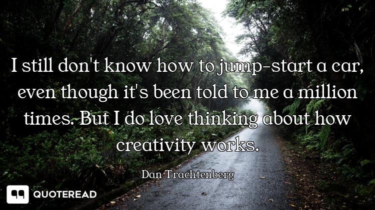 I still don't know how to jump-start a car, even though it's been told to me a million times. But I...