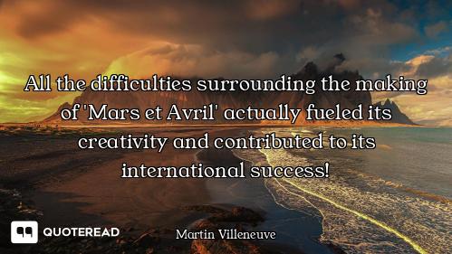 All the difficulties surrounding the making of 'Mars et Avril' actually fueled its creativity and co...