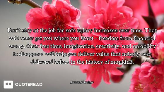 Don't stay at the job for safe salary increases over time. That will never get you where you want -...