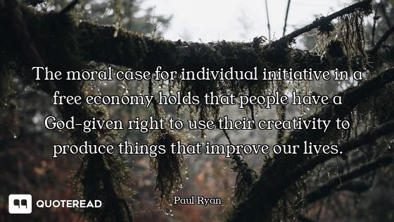 The moral case for individual initiative in a free economy holds that people have a God-given right...