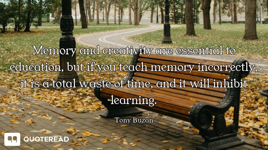 Memory and creativity are essential to education, but if you teach memory incorrectly, it is a total...
