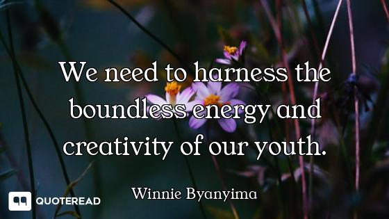 We need to harness the boundless energy and creativity of our youth.
