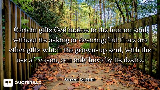 Certain gifts God makes to the human soul without its asking or desiring; but there are other gifts...