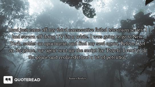 I had just come off my third consecutive failed television series. I had sworn off doing TV for a wh...