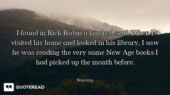 I found in Rick Rubin a kindred soul. When I visited his home and looked in his library, I saw he wa...