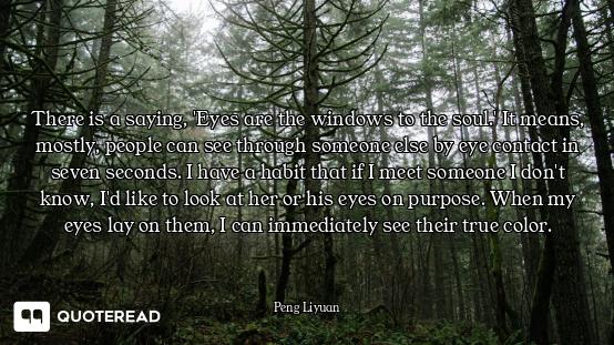 There is a saying, 'Eyes are the windows to the soul.' It means, mostly, people can see through some...