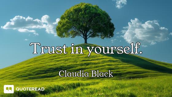 Trust in yourself.