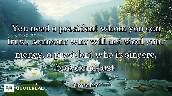 You need a president whom you can trust, someone who will not steal your money, a president who is s...