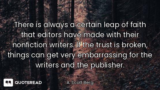 There is always a certain leap of faith that editors have made with their nonfiction writers. If the...