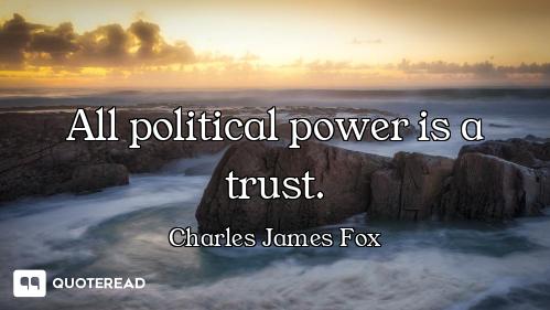 All political power is a trust.