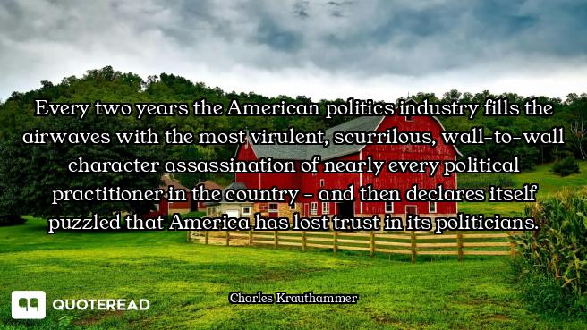 Every two years the American politics industry fills the airwaves with the most virulent, scurrilous...