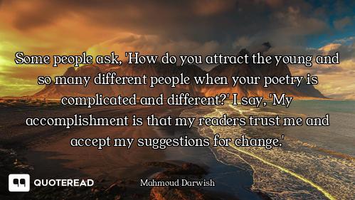 Some people ask, 'How do you attract the young and so many different people when your poetry is comp...