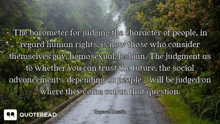 The barometer for judging the character of people, in regard human rights, is now those who consider...