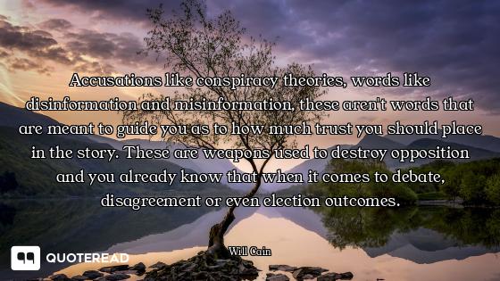 Accusations like conspiracy theories, words like disinformation and misinformation, these aren't wor...