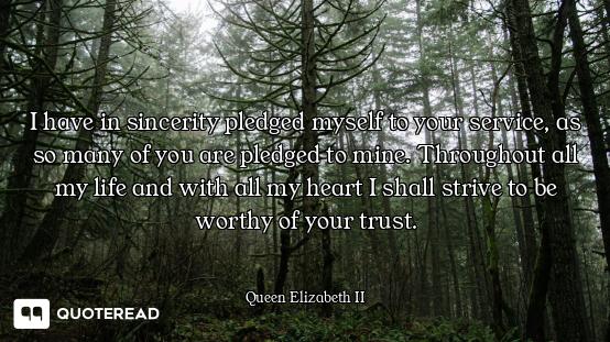 I have in sincerity pledged myself to your service, as so many of you are pledged to mine. Throughou...