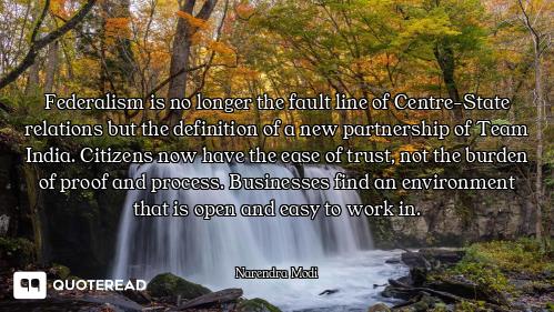 Federalism is no longer the fault line of Centre-State relations but the definition of a new partner...