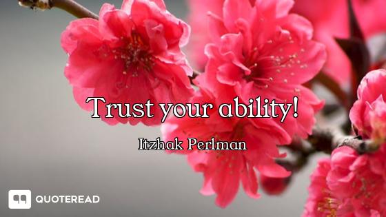 Trust your ability!